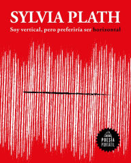 Title: Soy vertical, pero preferiría ser horizontal (Flash Poesía), Author: Sylvia Plath