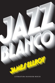 Title: Jazz blanco (Cuarteto de Los Ángeles 4), Author: James Ellroy