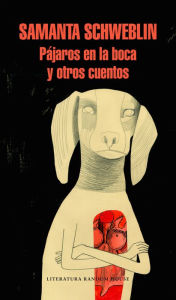 Title: Pájaros en la boca y otros cuentos, Author: Samanta Schweblin