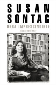 Title: Susan Sontag: Obra imprescindible / Susan Sontag: Essential Works: Edición de David Rieff, Author: Susan Sontag
