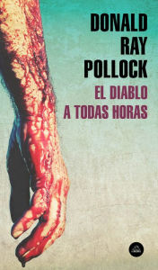 Title: El diablo a todas horas, Author: Donald Ray Pollock