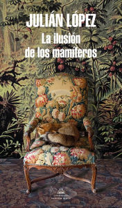 Title: La ilusión de los mamíferos / The Yearning of Mammals, Author: Julián López