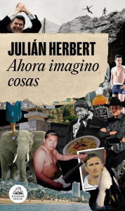 Title: Ahora imagino cosas / Now I Imagine Things, Author: Julián Herbert