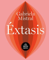 Title: Éxtasis / Ecstasy, Author: Gabriela Mistral