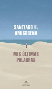 Title: Mis últimas palabras / My Last Words, Author: Santiago H. Amigorena