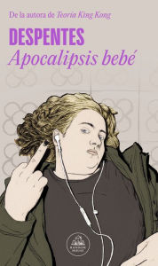 Title: Apocalipsis bebé: De la autora de Teoría King Kong, Author: Virginie Despentes