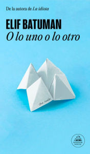 Title: O lo uno o lo otro / Either/Or, Author: Elif Batuman