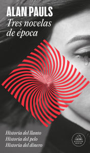 Title: Tres novelas de época / Three Novels of an Era, Author: Alan Pauls