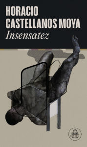 Title: Insensatez, Author: Horacio Castellanos Moya