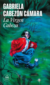 Title: La virgen cabeza / Slum Virgin, Author: Gabriela Cabezón Cámara