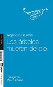 Title: Los arboles mueren de pie, Author: Alejandro Casona