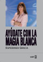 Ayudate con la magia blanca de Esperanza Gracia