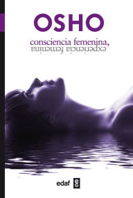 Title: Consciencia femenina, experiencia femenina, Author: Osho