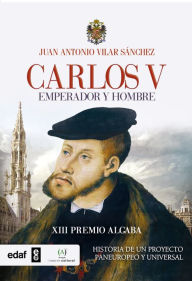 Title: Carlos V. Emperador y rey, Author: Juan Antonio Vilar Sanchez
