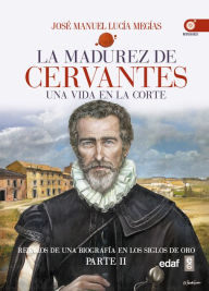 Title: La Madurez de Cervantes, Author: Jose Manuel Lucia Megias