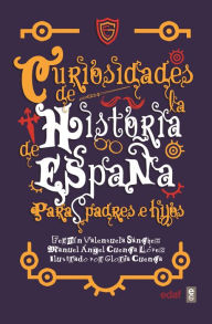 Title: Curiosidades de la historia de España para padres e hijos, Author: Fermín Valenzuela