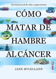 Title: Cómo matar de hambre al cáncer, Author: Jane McLelland