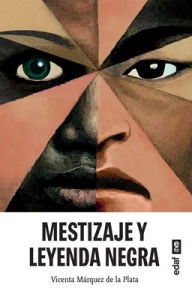 Title: Mestizaje y Leyenda negra, Author: Vicenta Márquez de La Plata