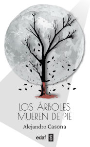 Title: Los Arboles mueren de pie, Author: Alejandro Casona