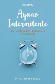 Title: Ayuno Intermitente: Dieta cetogénica, paleodieta y cronodieta, Author: Ramón de Cangas Morán