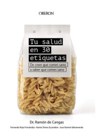 Title: Tu salud en 30 etiquetas: De creer que comes sano a saber que comes sano, Author: Ramón de Cangas Morán