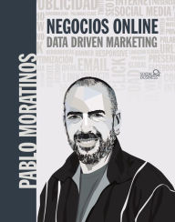 Title: Negocios online. Data driven marketing, Author: Pablo Moratinos Almandoz