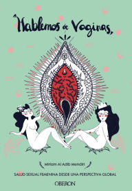 Title: Hablemos de vaginas. Salud sexual femenina desde una perspectiva global, Author: Miriam Al Adib Mendiri