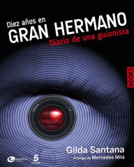 Title: Diez años en Gran hermano. Diario de una guionista, Author: Gilda Santana