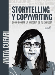 Title: Storytelling y copywriting. Cómo contar la historia de tu empresa, Author: Anita A. Cufari