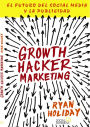 Growth Hacker Marketing. El futuro del Social Media y la Publicidad