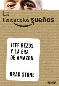 Title: La tienda de los sueños. Jeff Bezos y la era de Amazon, Author: Brad Stone