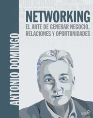 Title: Networking. El arte de generar negocio, relaciones y oportunidades, Author: Antonio Domingo