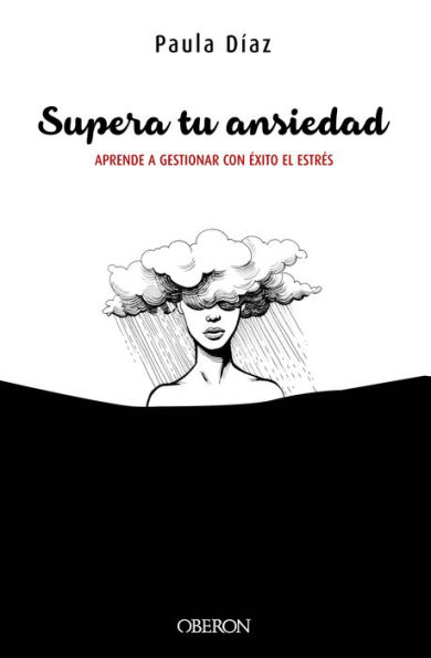 Supera tu ansiedad. Aprende a gestionar con éxito el estrés