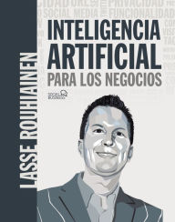 Title: Inteligencia artificial para los negocios. 21 casos prácticos y opiniones de expertos, Author: Lasse Rouhiainen