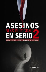 Title: Asesinos en serio 2: Vida y obra de los peores psicópatas de la historia, Author: Blas Ruiz Grau