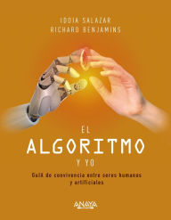 Title: El algoritmo y yo: GuIA de convivencIA entre seres humanos y artificiales, Author: Idoia Salazar García