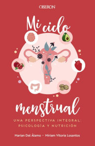 Title: Mi ciclo menstrual. Una perspectiva integral: psicología y nutrición, Author: Marian Del Álamo Robledo