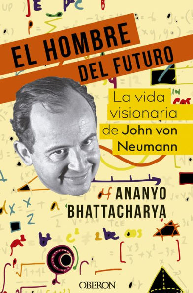 El hombre del futuro: La vida visionaria de John von Neumann