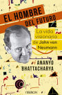 El hombre del futuro: La vida visionaria de John von Neumann