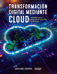 Title: Transformación digital mediante cloud: Principios para el desarrollo de soluciones multicloud, Author: Joan Ribas Lequerica