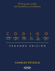 Title: Código. Segunda edición: El lenguaje oculto del hardware y el software, Author: Charles Petzold