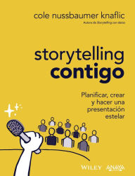 Title: Storytelling contigo. Planificar, crear y hacer una presentación estelar, Author: Cole Nussbaumer Knaflic