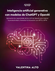 Title: Inteligencia artificial generativa con modelos de ChatGPT y OpenAI: Aproveche las capacidades de los LLM de OpenAI para mejorar la productividad y fomentar la innovación con GPT-3 y GPT-4, Author: Valentina Alto