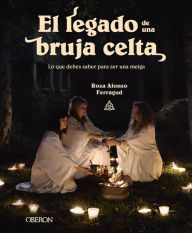Title: El legado de una bruja celta: Lo que debes saber para ser una meiga, Author: Rosa María Alonso Ferragud