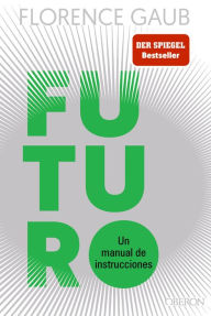 Title: Futuro: Un manual de instrucciones, Author: Florence Gaub