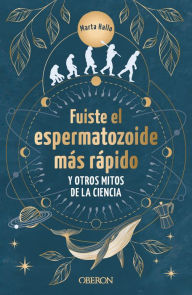 Title: Fuiste el espermatozoide más rápido y otros mitos de la ciencia: Conoce las mentiras que te hicieron creer, Author: Marta Alonso (@marta.hallo)