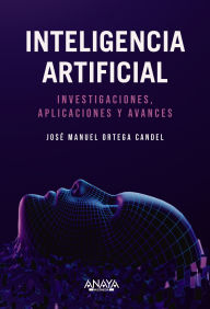 Title: Inteligencia Artificial. Investigaciones, aplicaciones y avances, Author: José Manuel Ortega Candel