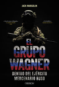 Title: El Grupo Wagner. Dentro del ejército mercenario ruso, Author: Jack Margolin