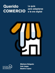 Title: Querido Comercio. La guía para adaptarse a la era digital, Author: Maitane Delgado Alba