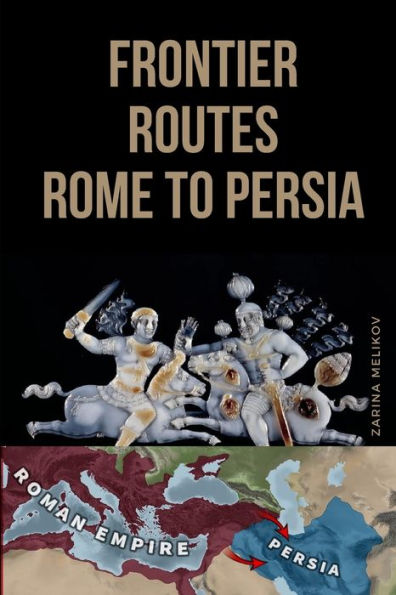 Frontier Routes: Rome to Persia